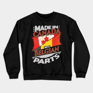 Made In Canada With Belgian Parts - Gift for Belgian From Belgium Crewneck Sweatshirt